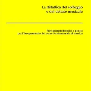 La didattica del solfeggio e del dettato musicale. Principi metodologici e pratici per l‘insegnamento del corso fondamentale di musica Super Prezzo