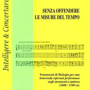 Non Perdere Senza offendere le misure del tempo. Frammenti di filologia per una historically informed performance sugli strumenti a tastiera (1600-1780 ca)