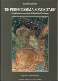 De perfetissima sonoritade. Il patrimonio organario della città di Cremona Prezzo Di Fabbrica