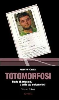 Totomorfosi. Storia di Antonio G. e della sua metamorfosi Bestseller
