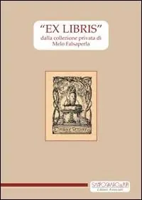 Spedito Oggi «Ex libris» dalla collezione privata di Melo Falsaperla. Ediz. illustrata