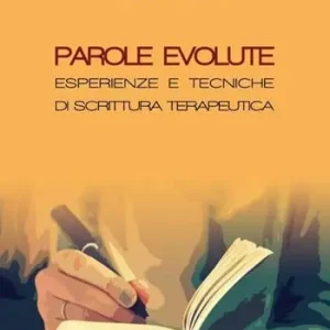 Offerta Parole evolute. Esperienze e tecniche di scrittura terapeutica