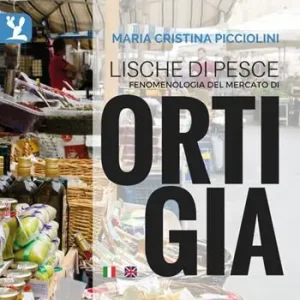 Offerta Lampo Lische di pesce. Fenomenologia del mercato di Ortigia. Testo inglese a fronte. Ediz. bilingue