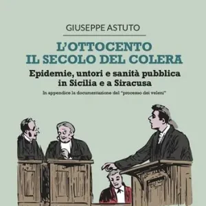 L‘Ottocento, il secolo del colera. Epidemie, untori e sanità pubblica in Sicilia e a Siracusa Prezzo Conveniente