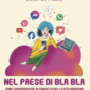 Nel paese di Bla Bla. Come sopravvivere ai cinguettii della vita moderna Compra Online