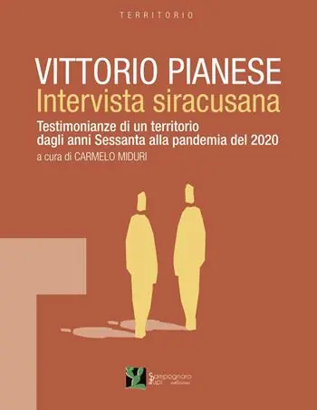 Vittorio Pianese, intervista siracusana. Testimonianze di un territorio dagli anni Sessanta alla pandemia del 2020 Non Perdere