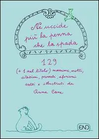 Più Venduto Ne uccide più la penna che la spada. 129 (+1 nel titolo) massime, motti, citazioni, proverbi, aforismi scritti e illustrati da Anna Cane