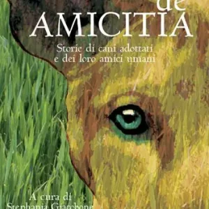 Offerta Del Giorno De amicitia. Storie di cani adottati e dei loro amici umani