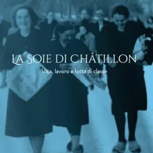 La Soie di Châtillon. Vita, lavoro e lotta di classe Spedito Oggi