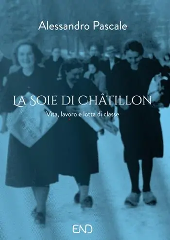 La Soie di Châtillon. Vita, lavoro e lotta di classe Spedito Oggi