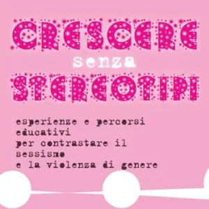 Economico Crescere senza stereotipi. Esperienze e percorsi educativi per contrastare il sessismo e la violenza di genere