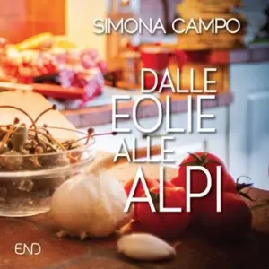 Nuovo Arrivo Dalle Eolie alle Alpi. Un viaggio tra ricordi e sapori