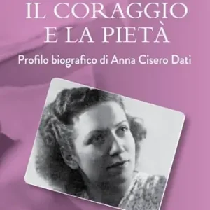 Il coraggio e la pietà. Profilo biografico di Anna Cisero Dati Offerta Lampo