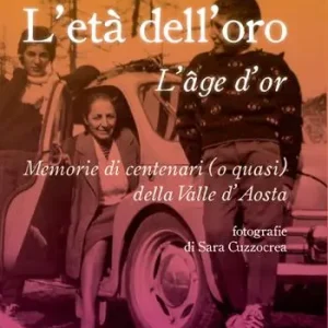 Popolare L‘età dell‘oro. Memorie di centenari (o quasi) della Valle d‘Aosta