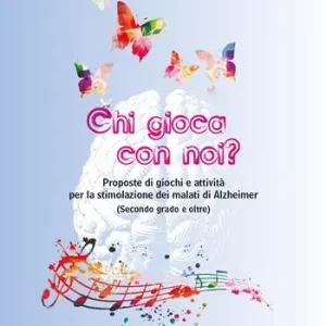 Chi gioca con noi? Proposte di giochi e attività per la stimolazione dei malati di Alzheimer (Secondo grado e oltre) Miglior Prezzo