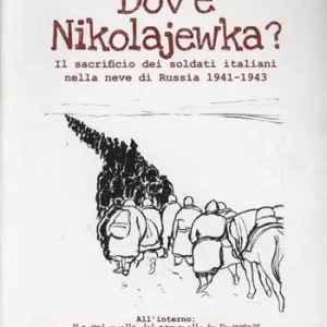 Dov‘è Nikolajewka. Il sacrificio dei soldati italiani nella neve di Russia 1941-1943 Professionale
