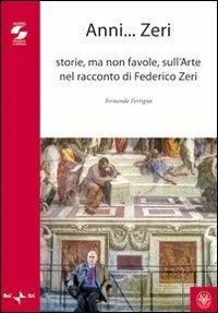 Miglior Prezzo Anni zeri. Storie, ma non favole, sull‘arte nel racconto di Federico Zeri