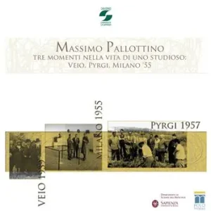 Solo Oggi Massimo Pallottino. Tre momenti nella vita di uno studioso Veio, Pyrgi, Milano ‘55. Con DVD