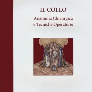Il collo. Anatomia chirurgica e tecniche operatorie Novità
