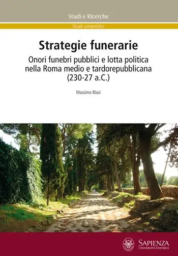 Strategie funerarie. Onori funebri pubblici e lotta politica nella Roma medio e tardorepubblicana (230-27 a.C.) Solo Oggi