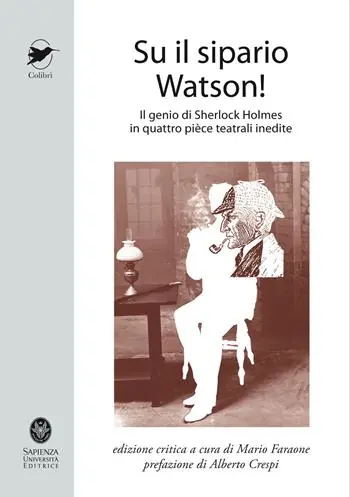 Su il sipario Watson! Il genio di Sherlock Holmes in quattro pièce teatrali inedite Subito Disponibile