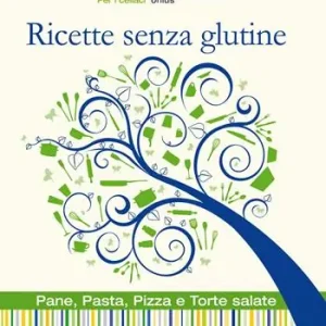 Ricette senza glutine. Pane, pasta, pizza e torte salate Promozione Esclusiva