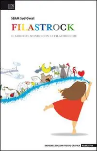 Filastrock. Il giro del mondo con le filastrocche. Appunti per un documentario. Ediz. illustrata Consegna Rapida