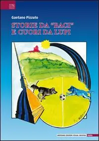 Prezzo Ridotto Storie da «baci» e cuori da lupi. Leggendaria e poetica avventura del gruppo sportivo Valerio Bacigalupo narrata dai «ragazzi neroazzurri»