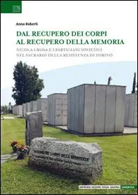 Professionale Dal recupero dei corpi al recupero della memoria. Nicola Grosa e i partigiani sovietici nel Sacrario della Resistenza di Torino