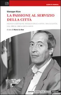 La passione al servizio della città. Franco Lorenzioni sindaco della gente, tra la gente, dal 1982 al 1989 a Grugliasco Must-Have