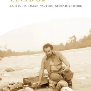 Consegna Rapida L‘Eva d‘or. La vita di Giovanni Vautero, cercatore d’oro