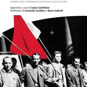 Devo essere tra i primi. Storia dell’operaio Giovanni Castellano Promozione Esclusiva