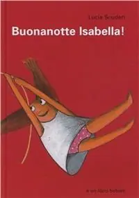 Buonanotte Isabella. Ediz. illustrata Ultimissimo Modello