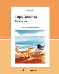 Lupo Sabbioso. L‘incontro. Ediz. illustrata Offerta Limitata