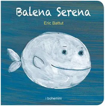 Novità Balena serena. Ediz. illustrata
