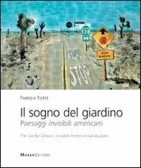 Prezzo Conveniente Il sogno del giardino. Paesaggi invisibili americani-The garden dream. Invisible American landscapes