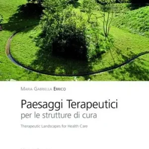 Paesaggi terapeutici per le strutture di cura. Ediz. italiana e inglese Sconto