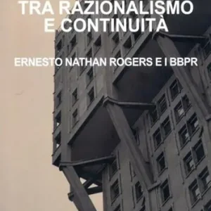 Tra razionalismo e continuità. Ernesto Nathan Rogers e i BBPR Ordina Subito
