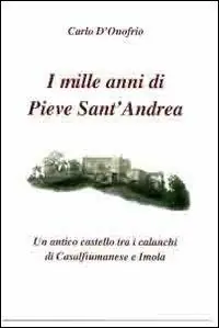 Super Prezzo I mille anni di Pieve sant‘Andrea. Un antico castello tra i calanchi di Casalfiumanese e Imola