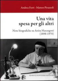 Una vita spesa per gli altri. Note biografiche su Anita Marangoni (1898-1970) Compra Oggi Stesso