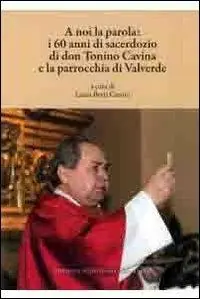 A noi la parola. I 60 anni di sacerdozio di don Tonino Cavina e la parrocchia di Valverde Professionale