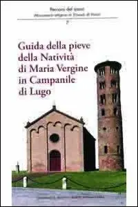 Guida della Pieve della natività di Maria Vergine in Campanile di Lugo Popolare