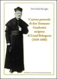 L‘ azione pastorale di don Tommaso Gamberini arciprete di Castel Bolognese (1838-1888) Consegna Rapida