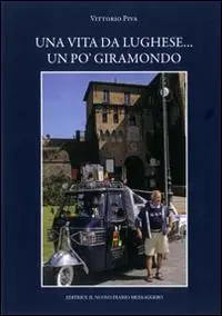 Una vita da lughese... Un po‘ giramondo Super Prezzo