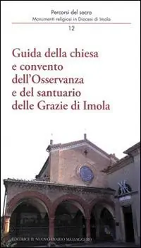 Guida della chiesa e convento dell‘osservanza e del santuario delle Grazie di Imola Di Tendenza