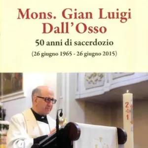 Non Perdere Mons. Gian Luigi Dall‘Osso. 50 anni di sacerdozio