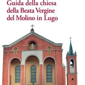 Acquista Ora Guida della chiesa della Beata Vergine del Molino in Lugo