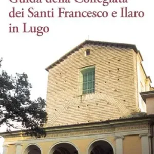 Guida della Collegiata dei santi Francesco e Ilaro in Lugo Super Prezzo