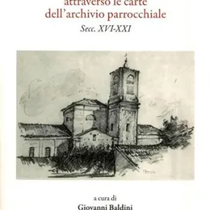 Subito Disponibile La chiesa di San Giacomo Maggiore in Lugo attarverso le carte dell‘archivio parrocchiale