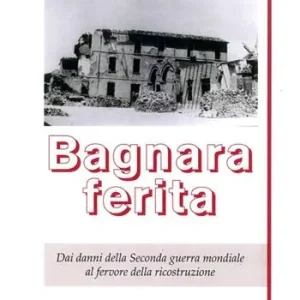 Scelto Dai Clienti Bagnara ferita. Dai danni della seconda guerra mondiale al fervore della ricostruzione